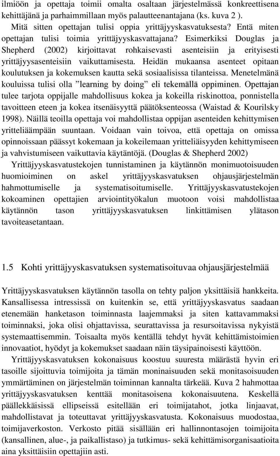 Esimerkiksi Douglas ja Shepherd (2002) kirjoittavat rohkaisevasti asenteisiin ja erityisesti yrittäjyysasenteisiin vaikuttamisesta.