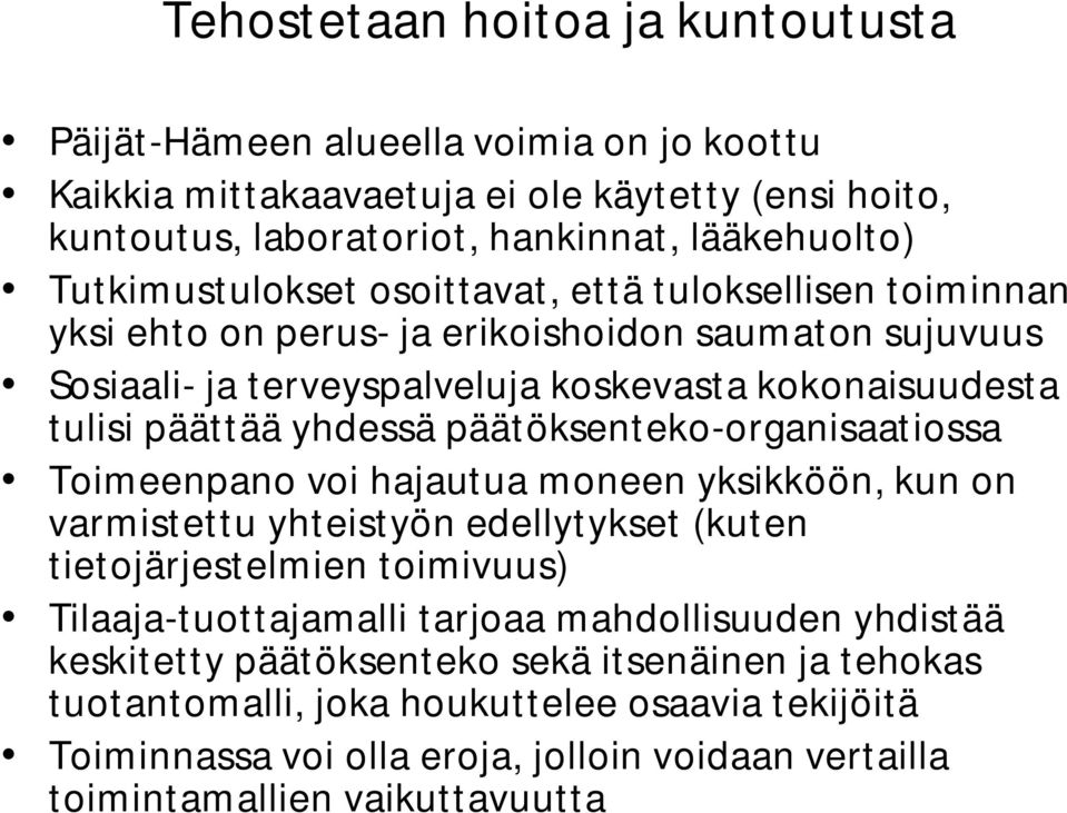 yhdessä päätöksenteko-organisaatiossa Toimeenpano voi hajautua moneen yksikköön, kun on varmistettu yhteistyön edellytykset (kuten tietojärjestelmien toimivuus) Tilaaja-tuottajamalli tarjoaa