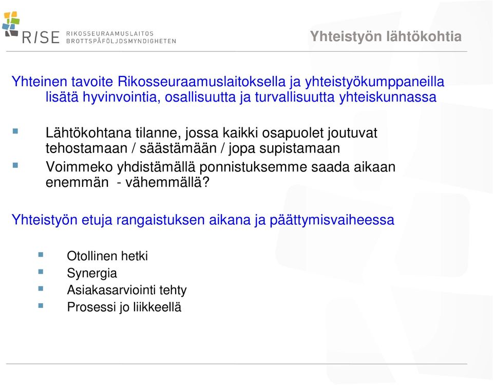 säästämään / jopa supistamaan Voimmeko yhdistämällä ponnistuksemme saada aikaan enemmän - vähemmällä?