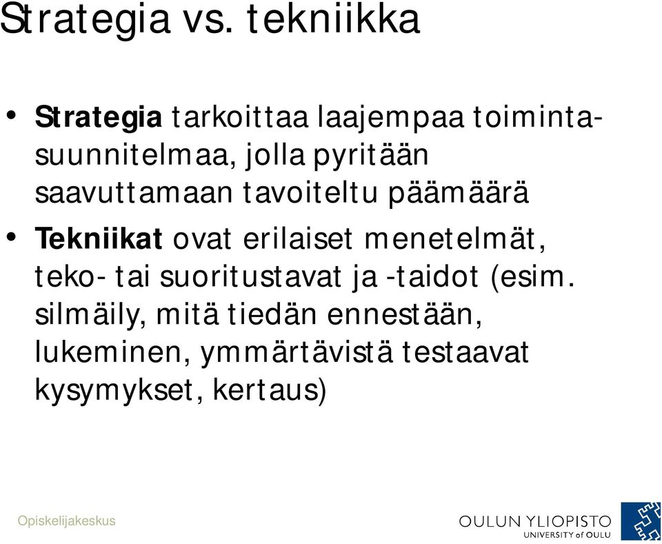 pyritään saavuttamaan tavoiteltu päämäärä Tekniikat ovat erilaiset