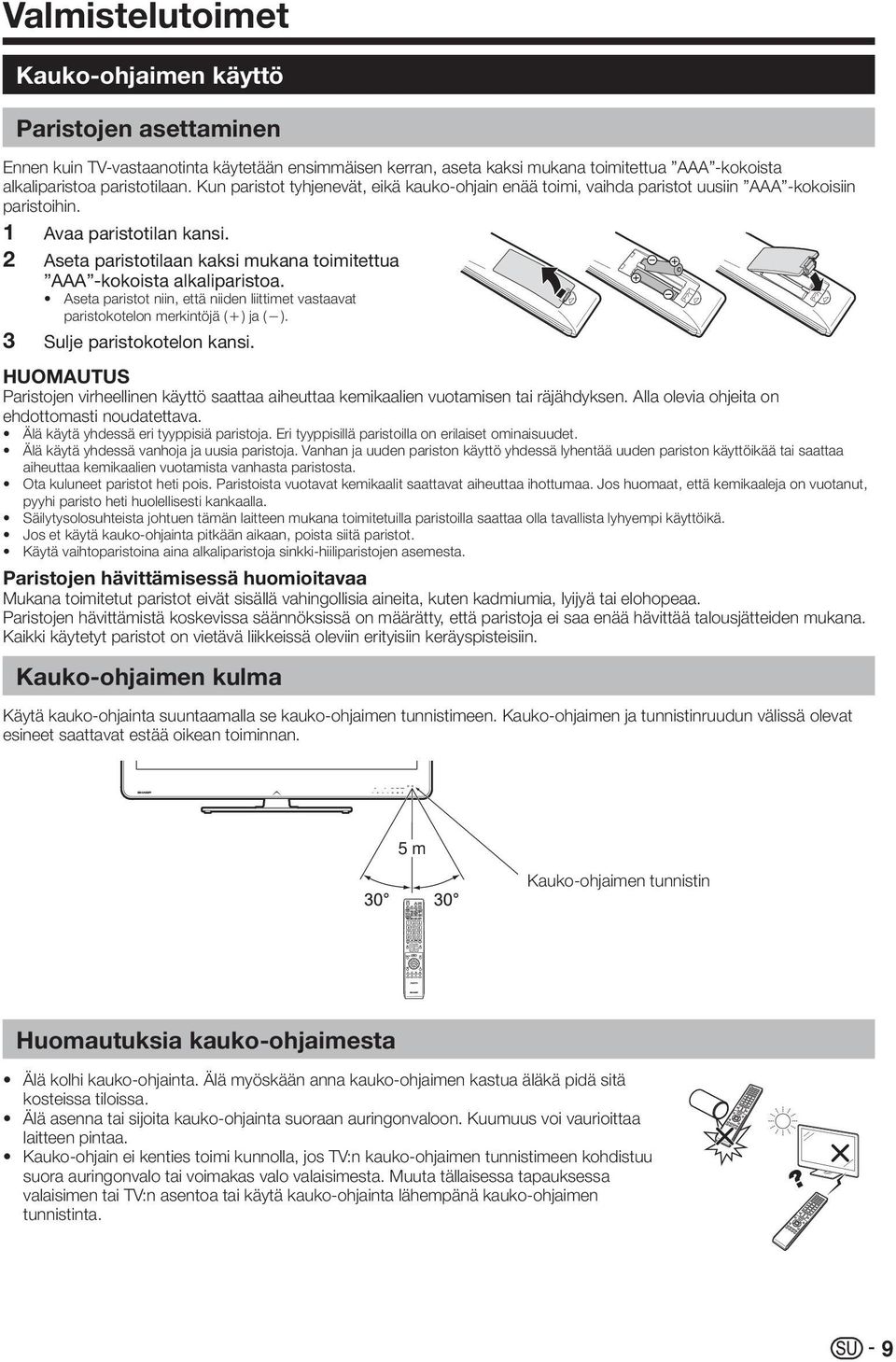 2 Aseta paristotilaan kaksi mukana toimitettua AAA -kokoista alkaliparistoa. Aseta paristot niin, että niiden liittimet vastaavat paristokotelon merkintöjä (e) ja (f). 3 Sulje paristokotelon kansi.