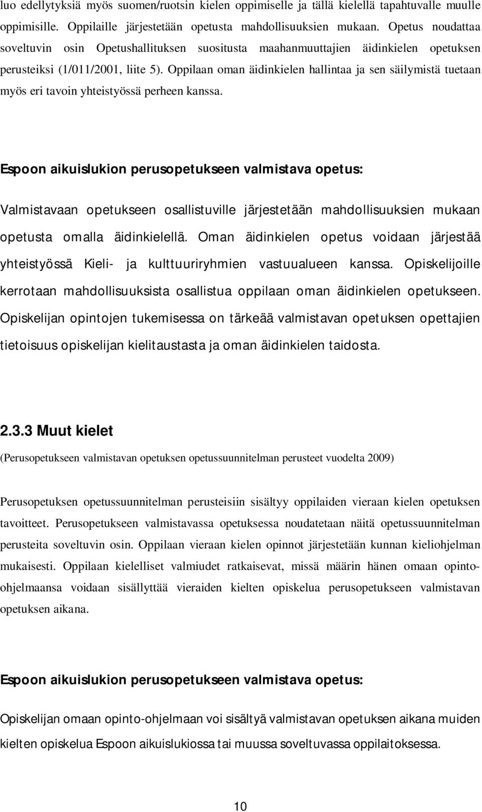 Oppilaan oman äidinkielen hallintaa ja sen säilymistä tuetaan myös eri tavoin yhteistyössä perheen kanssa.