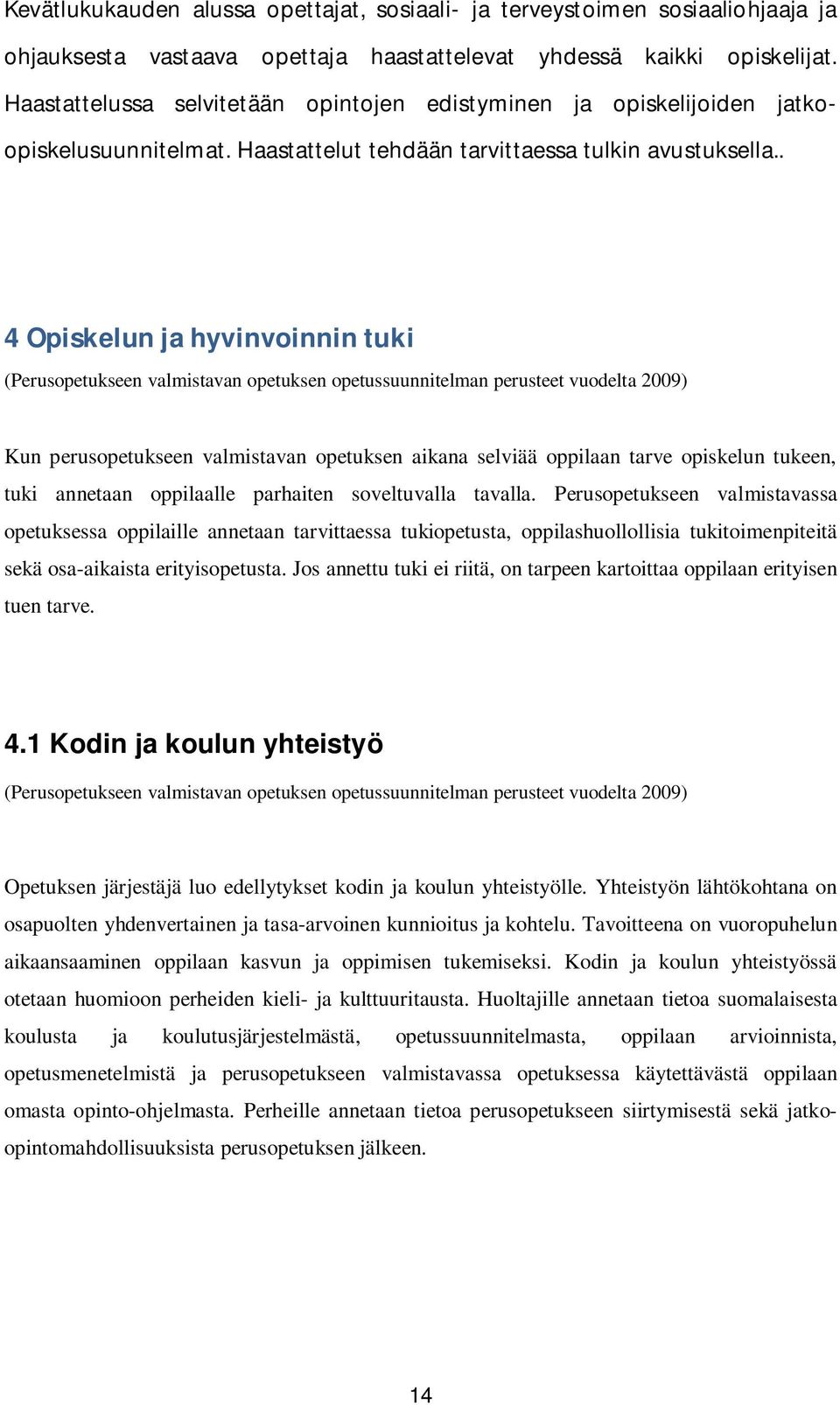 . 4 Opiskelun ja hyvinvoinnin tuki (Perusopetukseen valmistavan opetuksen opetussuunnitelman perusteet vuodelta 2009) Kun perusopetukseen valmistavan opetuksen aikana selviää oppilaan tarve opiskelun