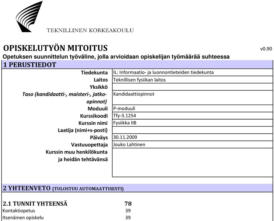 henkilökunta ja heidän tehtävänsä IL: Informaatio ja luonnontieteiden tiedekunta Teknillisen fysiikan laitos Kandidaattiopinnot P moduuli Tfy 3.