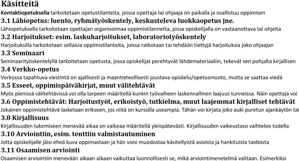 laskuharjoitukset, laboratoriotyöskentely Harjoituksilla tarkoitetaan sellaisia oppimistilanteita, joissa ratkotaan tai tehdään tiettyjä harjoituksia joko ohjaajan 3.