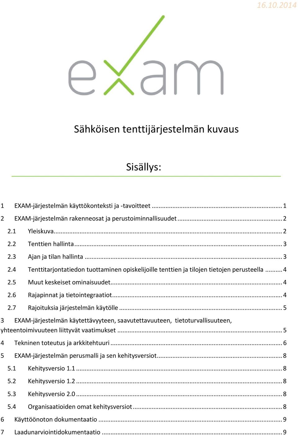 .. 4 2.7 Rajoituksia järjestelmän käytölle... 5 3 EXAM-järjestelmän käytettävyyteen, saavutettavuuteen, tietoturvallisuuteen, yhteentoimivuuteen liittyvät vaatimukset.