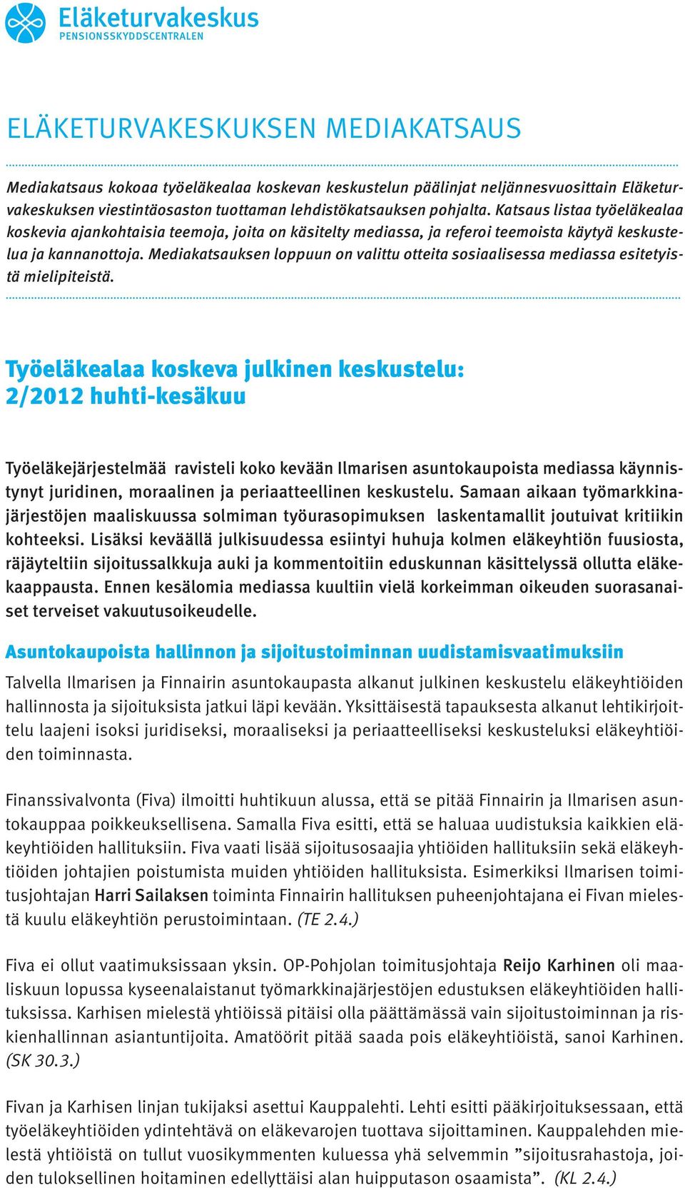 Mediakatsauksen loppuun on valittu otteita sosiaalisessa mediassa esitetyistä mielipiteistä.