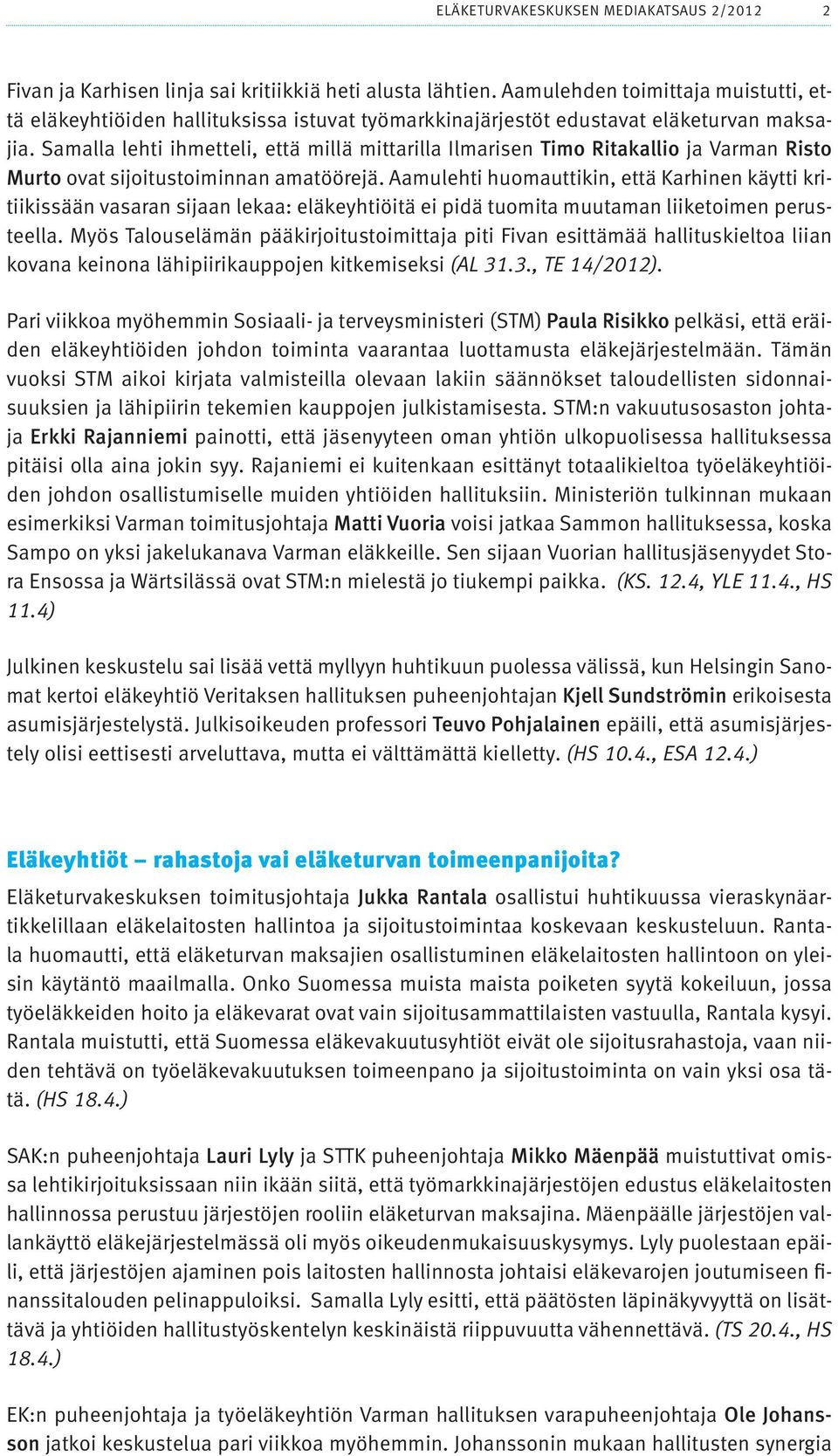Samalla lehti ihmetteli, että millä mittarilla Ilmarisen Timo Ritakallio ja Varman Risto Murto ovat sijoitustoiminnan amatöörejä.