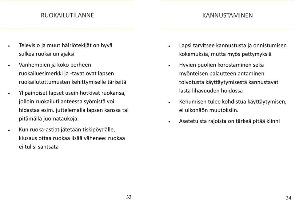 Kun ruoka-astiat jätetään tiskipöydälle, kiusaus ottaa ruokaa lisää vähenee: ruokaa ei tulisi santsata Lapsi tarvitsee kannustusta ja onnistumisen kokemuksia, mutta myös pettymyksiä Hyvien puolien