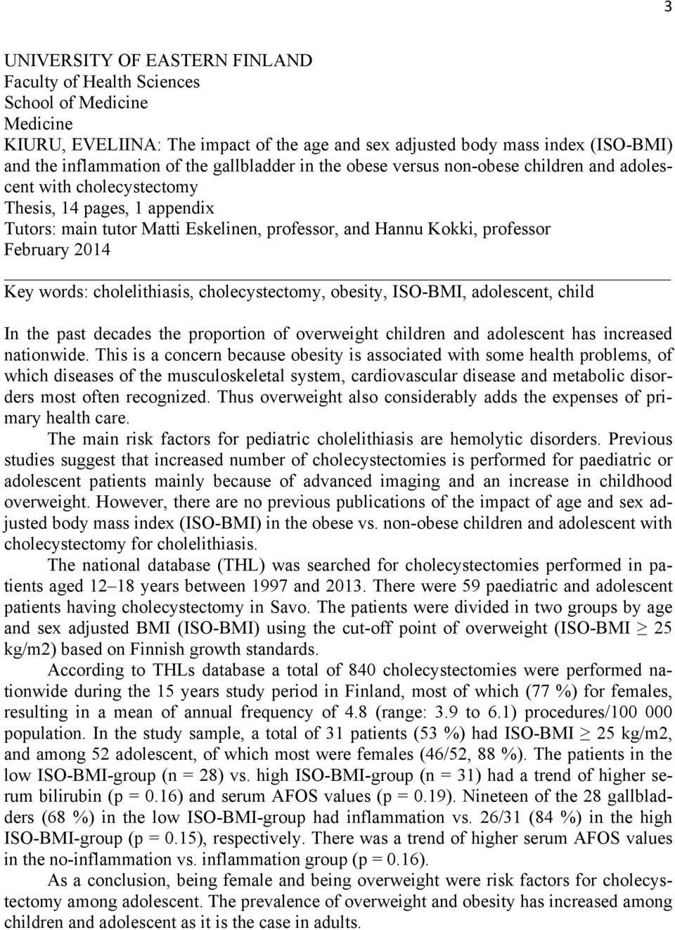 2014 Key words: cholelithiasis, cholecystectomy, obesity, ISO-BMI, adolescent, child In the past decades the proportion of overweight children and adolescent has increased nationwide.