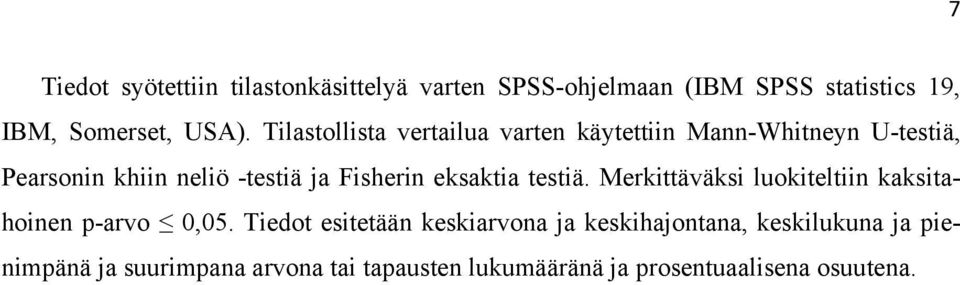 eksaktia testiä. Merkittäväksi luokiteltiin kaksitahoinen p-arvo 0,05.