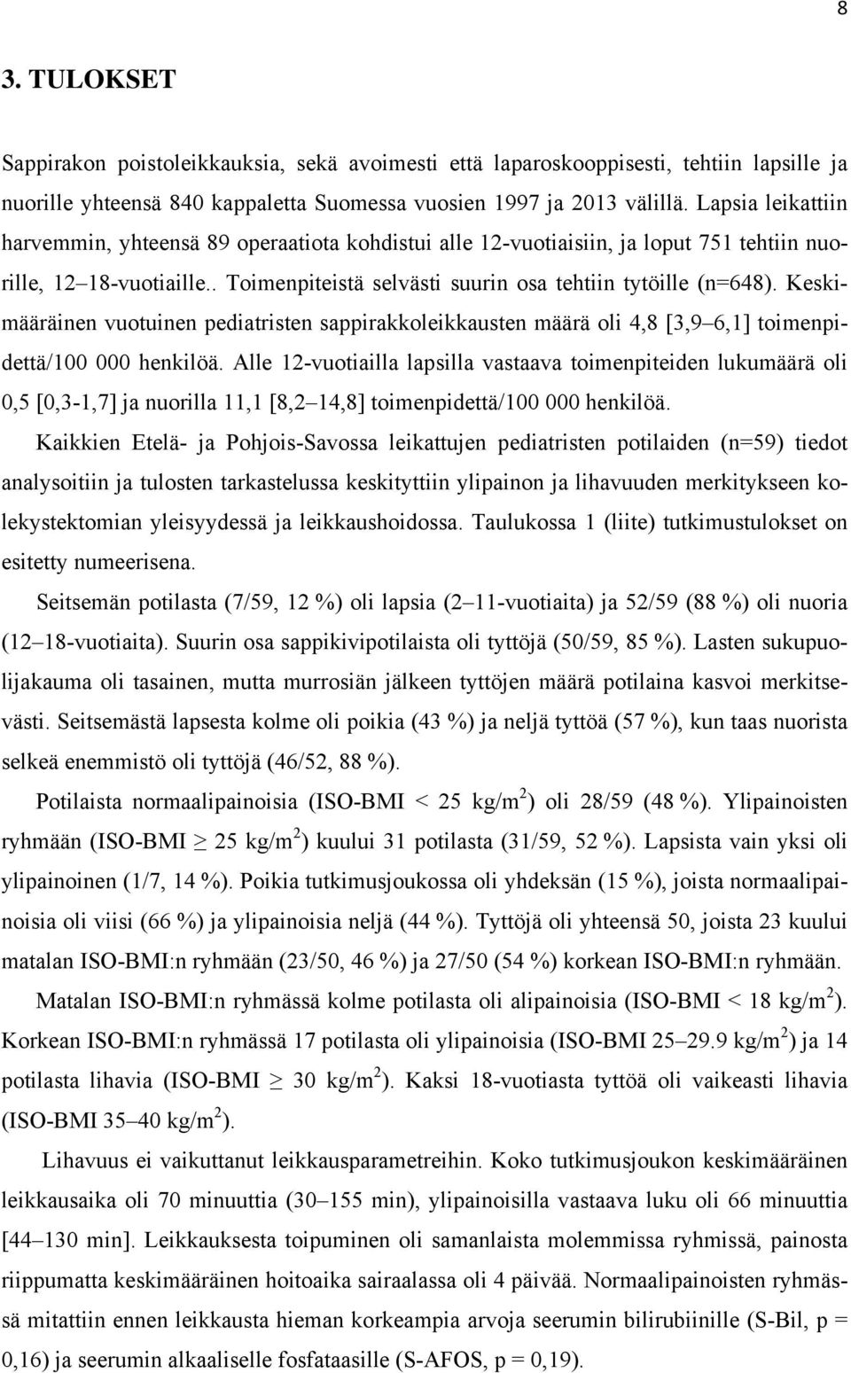 Keskimääräinen vuotuinen pediatristen sappirakkoleikkausten määrä oli 4,8 [3,9 6,1] toimenpidettä/100 000 henkilöä.