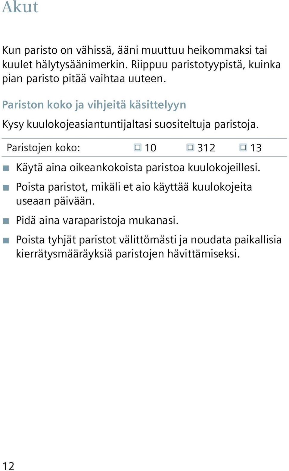 Pariston koko ja vihjeitä käsittelyyn Kysy kuulokojeasiantuntijaltasi suositeltuja paristoja.