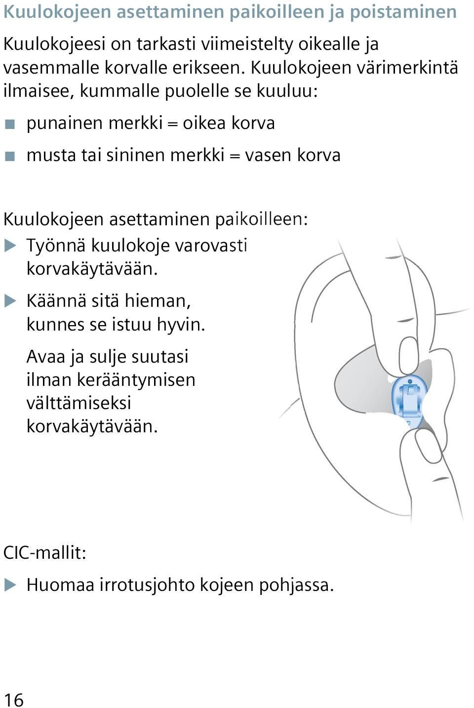 Kuulokojeen värimerkintä ilmaisee, kummalle puolelle se kuuluu: punainen merkki = oikea korva musta tai sininen merkki = vasen