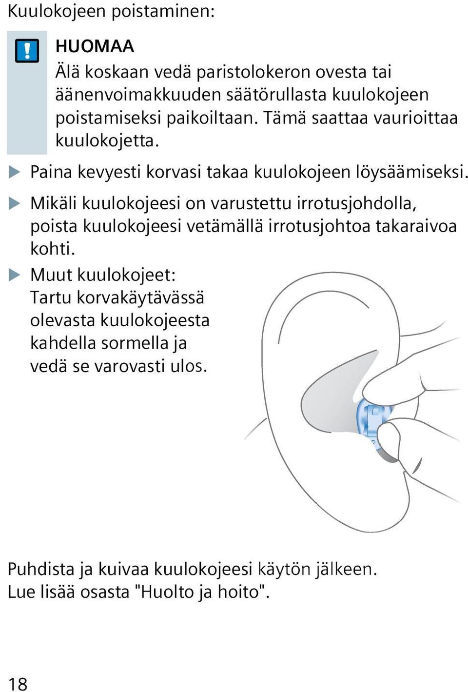 XXMikäli kuulokojeesi on varustettu irrotusjohdolla, poista kuulokojeesi vetämällä irrotusjohtoa takaraivoa kohti.