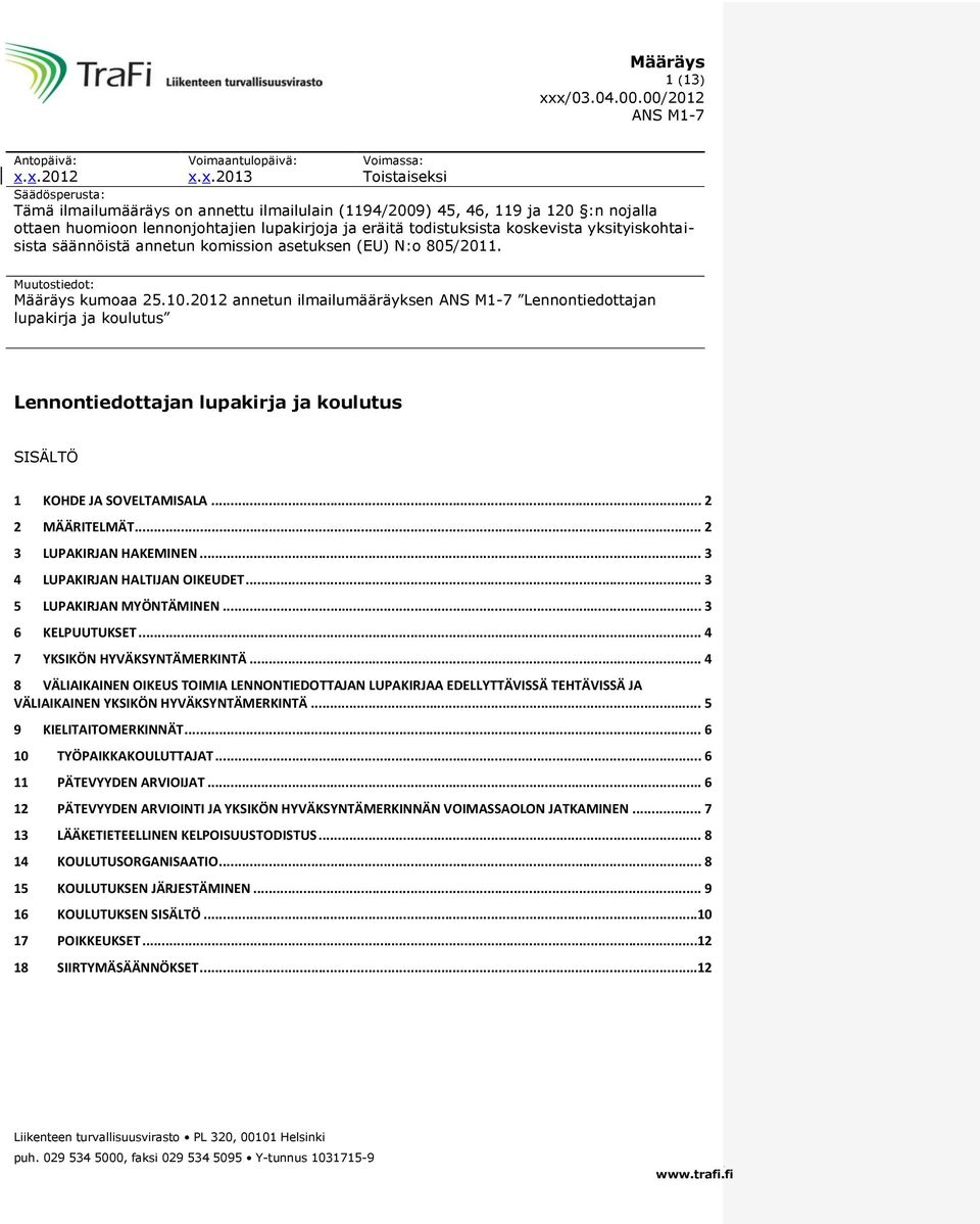 huomioon lennonjohtajien lupakirjoja ja eräitä todistuksista koskevista yksityiskohtaisista säännöistä annetun komission asetuksen (EU) N:o 805/2011. Muutostiedot: Määräys kumoaa 25.10.