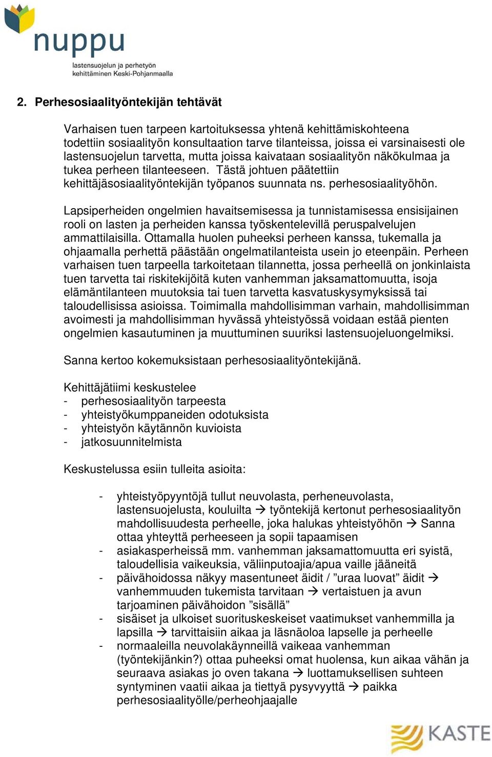 Lapsiperheiden ongelmien havaitsemisessa ja tunnistamisessa ensisijainen rooli on lasten ja perheiden kanssa työskentelevillä peruspalvelujen ammattilaisilla.