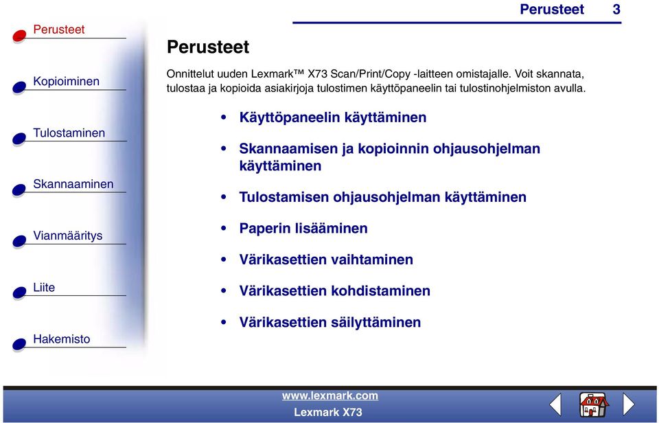 Käyttöpaneelin käyttäminen Skannaamisen ja kopioinnin ohjausohjelman käyttäminen Tulostamisen