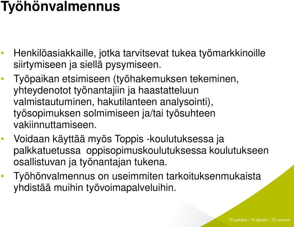 analysointi), työsopimuksen solmimiseen ja/tai työsuhteen vakiinnuttamiseen.