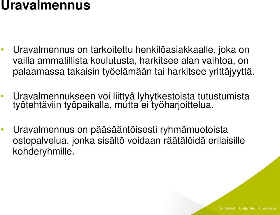 Uravalmennukseen voi liittyä lyhytkestoista tutustumista työtehtäviin työpaikalla, mutta ei