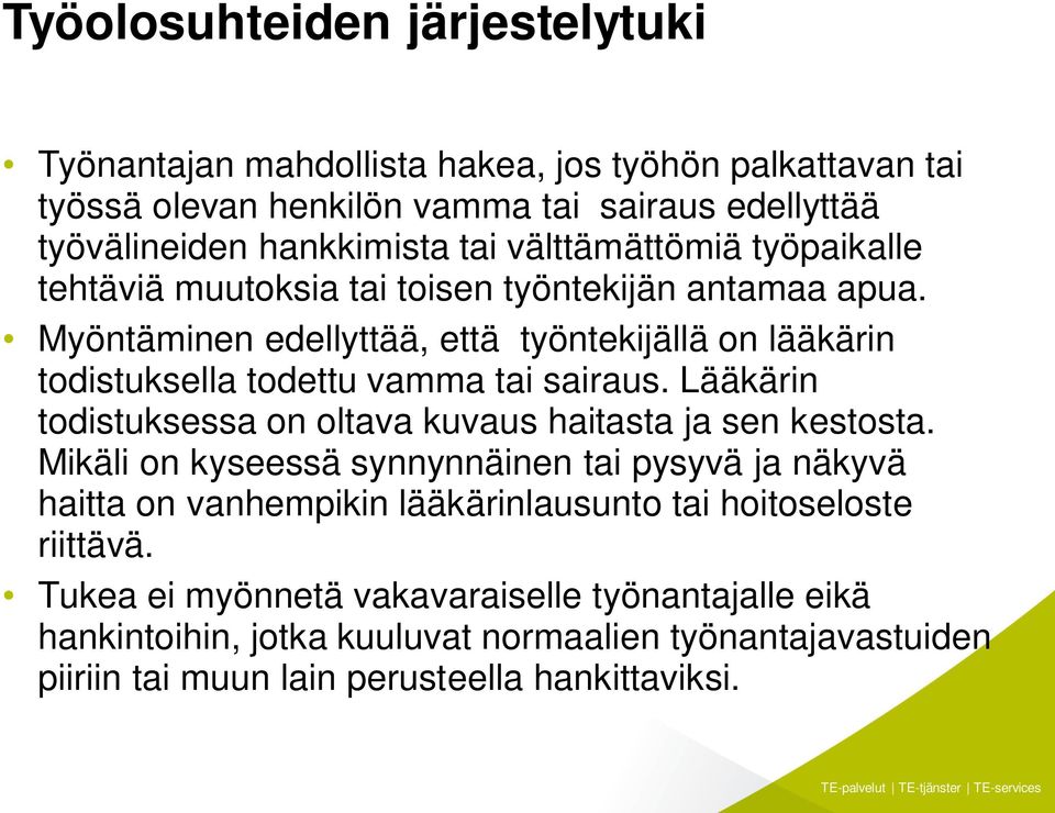 Myöntäminen edellyttää, että työntekijällä on lääkärin todistuksella todettu vamma tai sairaus. Lääkärin todistuksessa on oltava kuvaus haitasta ja sen kestosta.