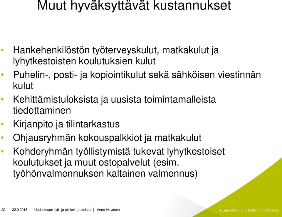 Kirjanpito ja tilintarkastus Ohjausryhmän kokouspalkkiot ja matkakulut Kohderyhmän työllistymistä tukevat lyhytkestoiset