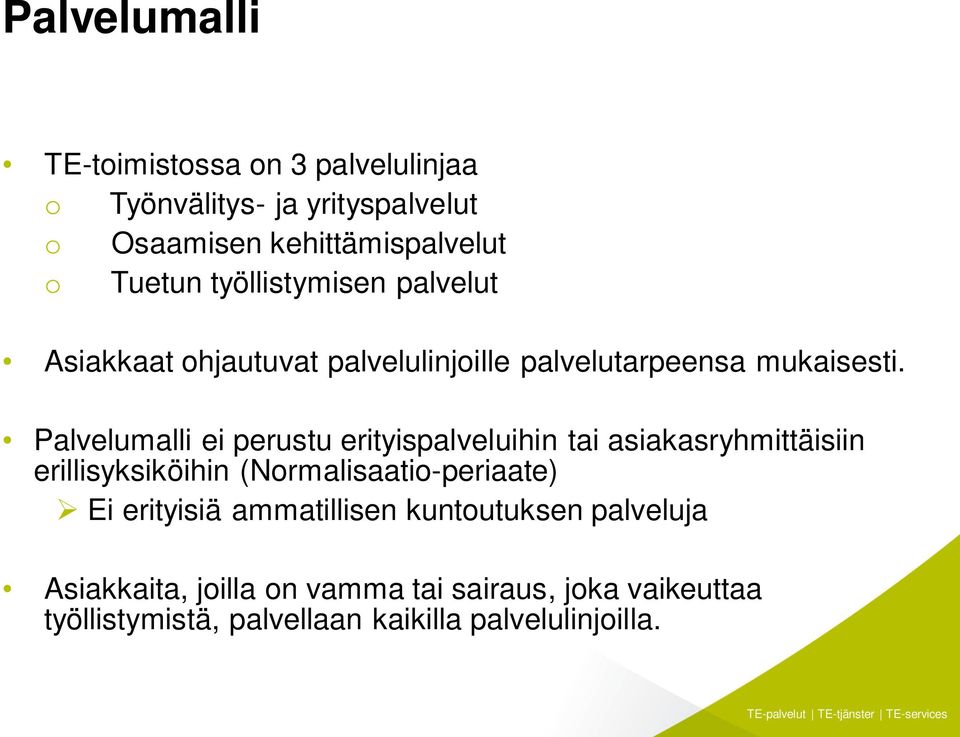 Palvelumalli ei perustu erityispalveluihin tai asiakasryhmittäisiin erillisyksiköihin (Normalisaatio-periaate) Ei