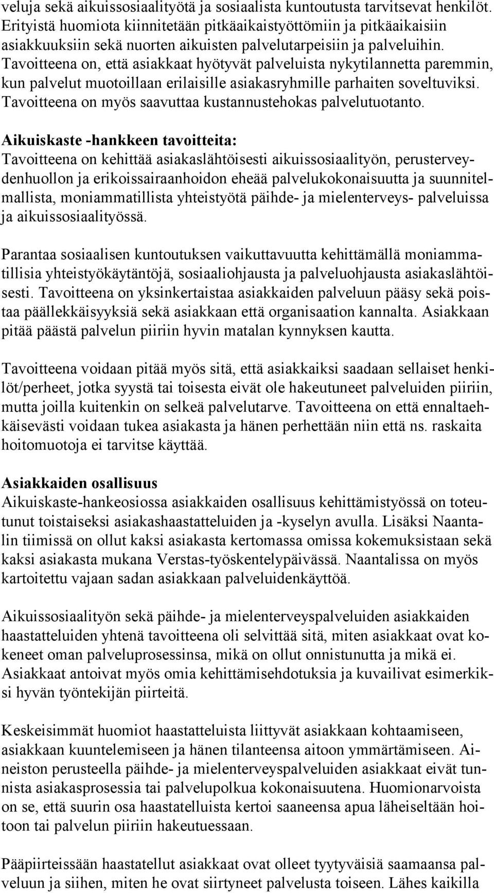 Tavoitteena on, että asiakkaat hyötyvät palveluista nykytilannetta pa rem min, kun palvelut muotoillaan erilaisille asiakasryhmille parhaiten so vel tu vik si.