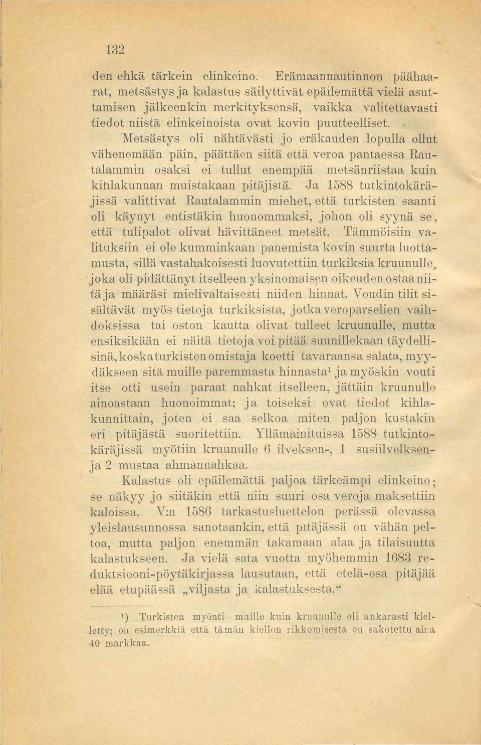 . Metsästys oli nähtävästi jo eräkauden lopulla ollut vähenemään päin, päättäen siitä että veroa pantaessa Rautalammin osaksi ei tullut enempää metsänriistaa kuin kihlakunnan muistakaan pitäjistä.