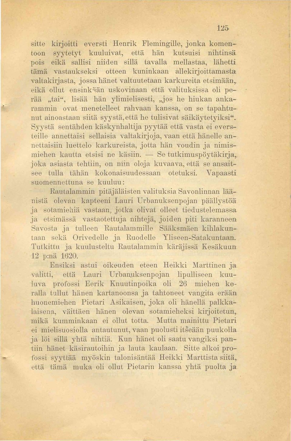 ankarammin ovat menetelleet rahvaan kanssa, on se tapahtunut ainoastaan siitä syystä, että he tulisivat säikäytetyiksi".