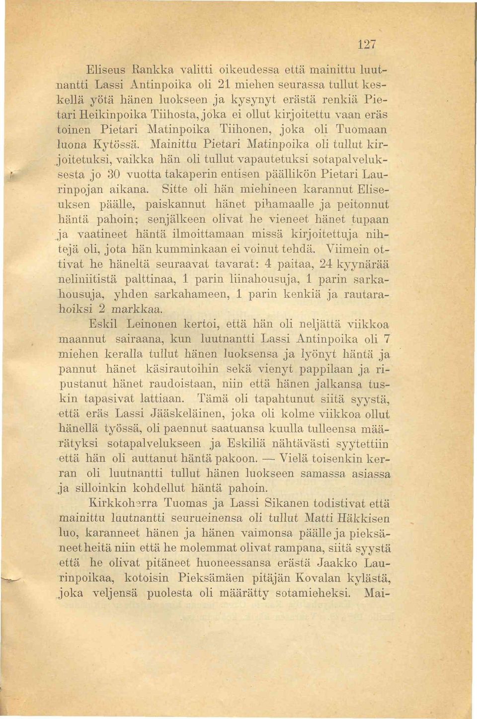 Mainittu Pietari Matinpoika oli tullut kirjoitetuksi, vaikka hän oli tullut vapautetuksi sotapalveluksesta jo 30 vuotta takaperin entisen päällikön Pietari Laurinpojan aikana.
