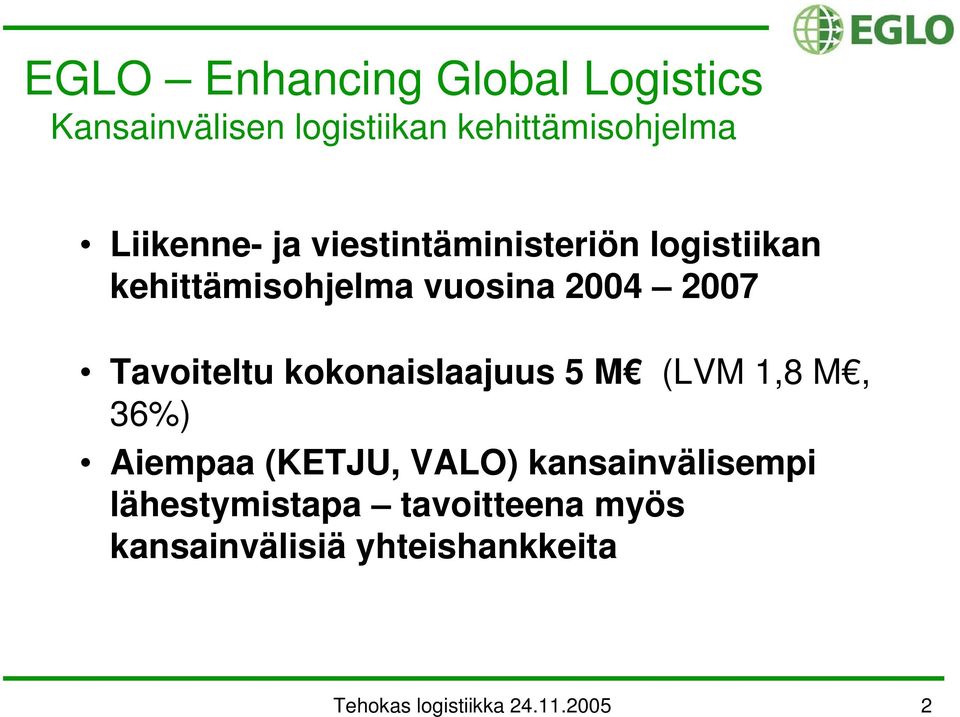 Tavoiteltu kokonaislaajuus 5 M (LVM 1,8 M, 36%) Aiempaa (KETJU, VALO)