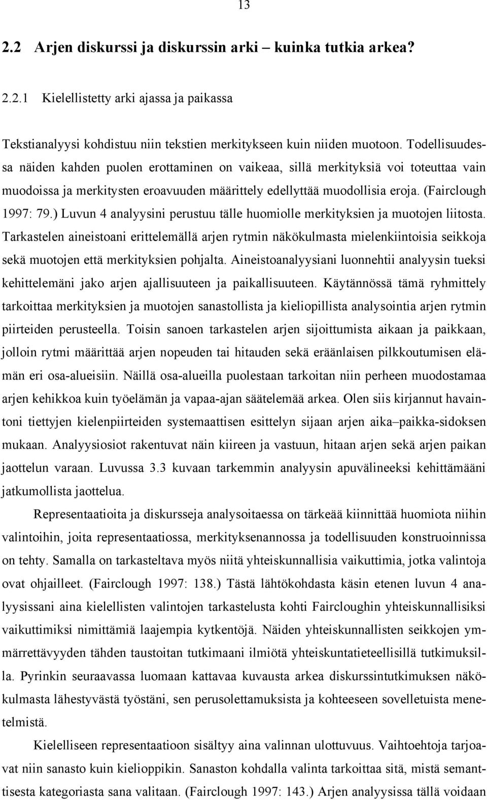 ) Luvun 4 analyysini perustuu tälle huomiolle merkityksien ja muotojen liitosta.