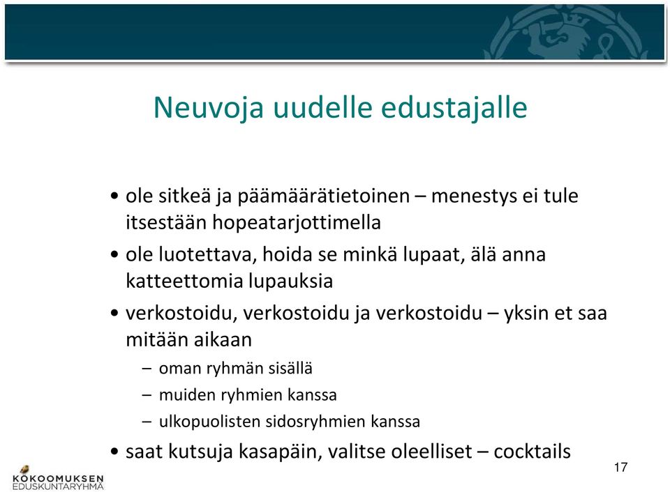 verkostoidu, verkostoidu ja verkostoidu yksin et saa mitään aikaan oman ryhmän sisällä muiden