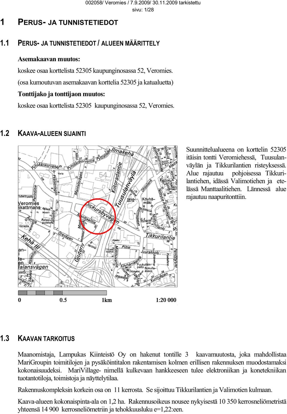 (osa kumoutuvan asemakaavan korttelia 52305 ja katualuetta) Tonttijako ja tonttijaon muutos: koskee osaa korttelista 52305 kaupunginosassa 52, Veromies. 1.