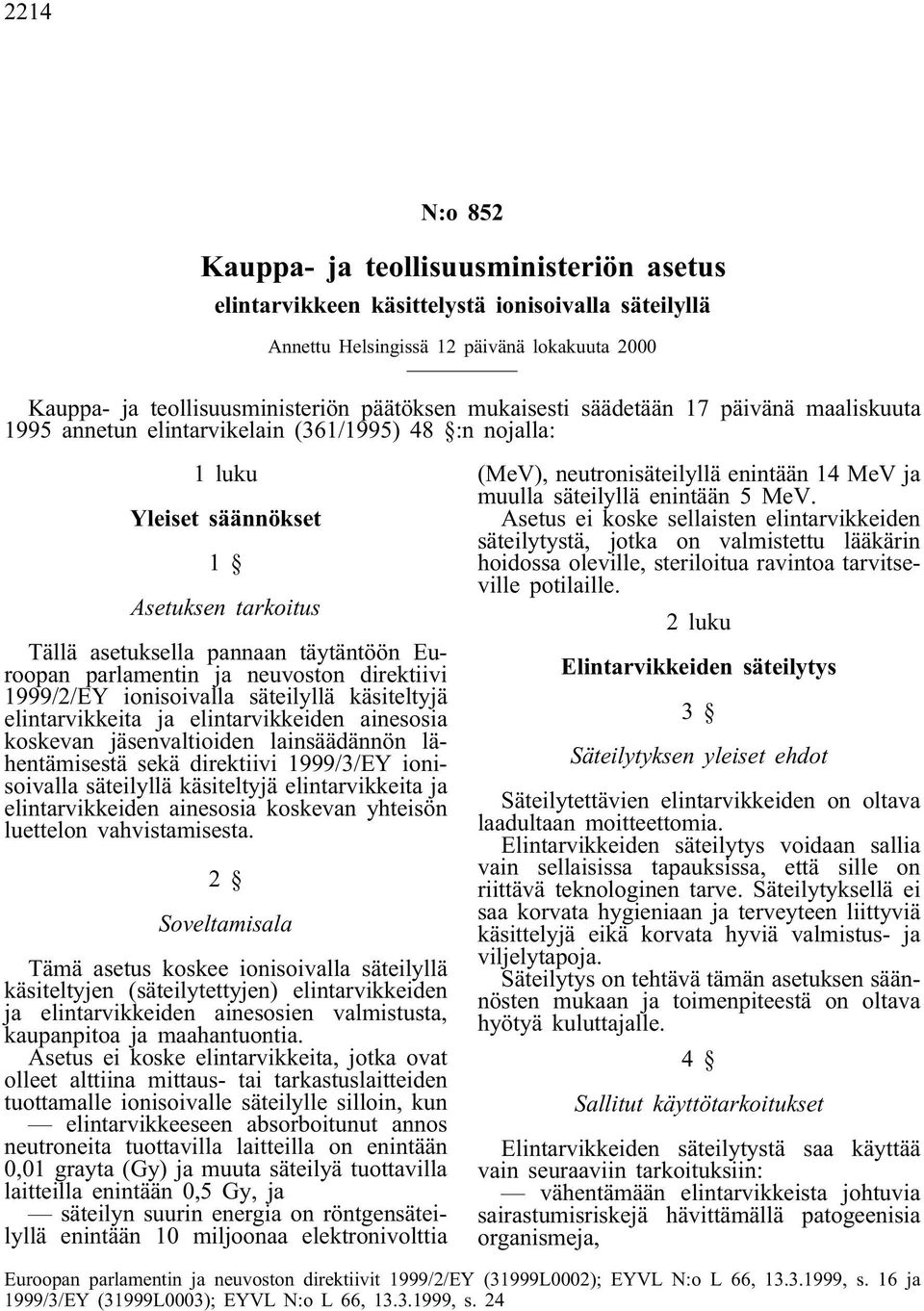 parlamentin ja neuvoston direktiivi 1999/2/EY ionisoivalla säteilyllä käsiteltyjä elintarvikkeita ja elintarvikkeiden ainesosia koskevan jäsenvaltioiden lainsäädännön lähentämisestä sekä direktiivi