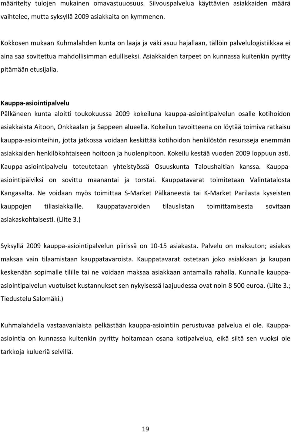 Asiakkaiden tarpeet on kunnassa kuitenkin pyritty pitämään etusijalla.