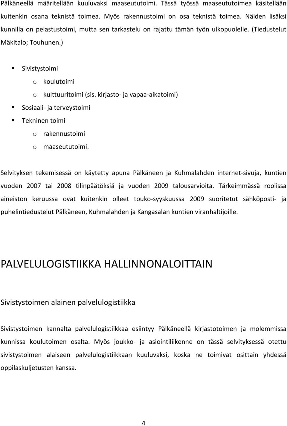 kirjasto ja vapaa aikatoimi) Sosiaali ja terveystoimi Tekninen toimi o rakennustoimi o maaseututoimi.