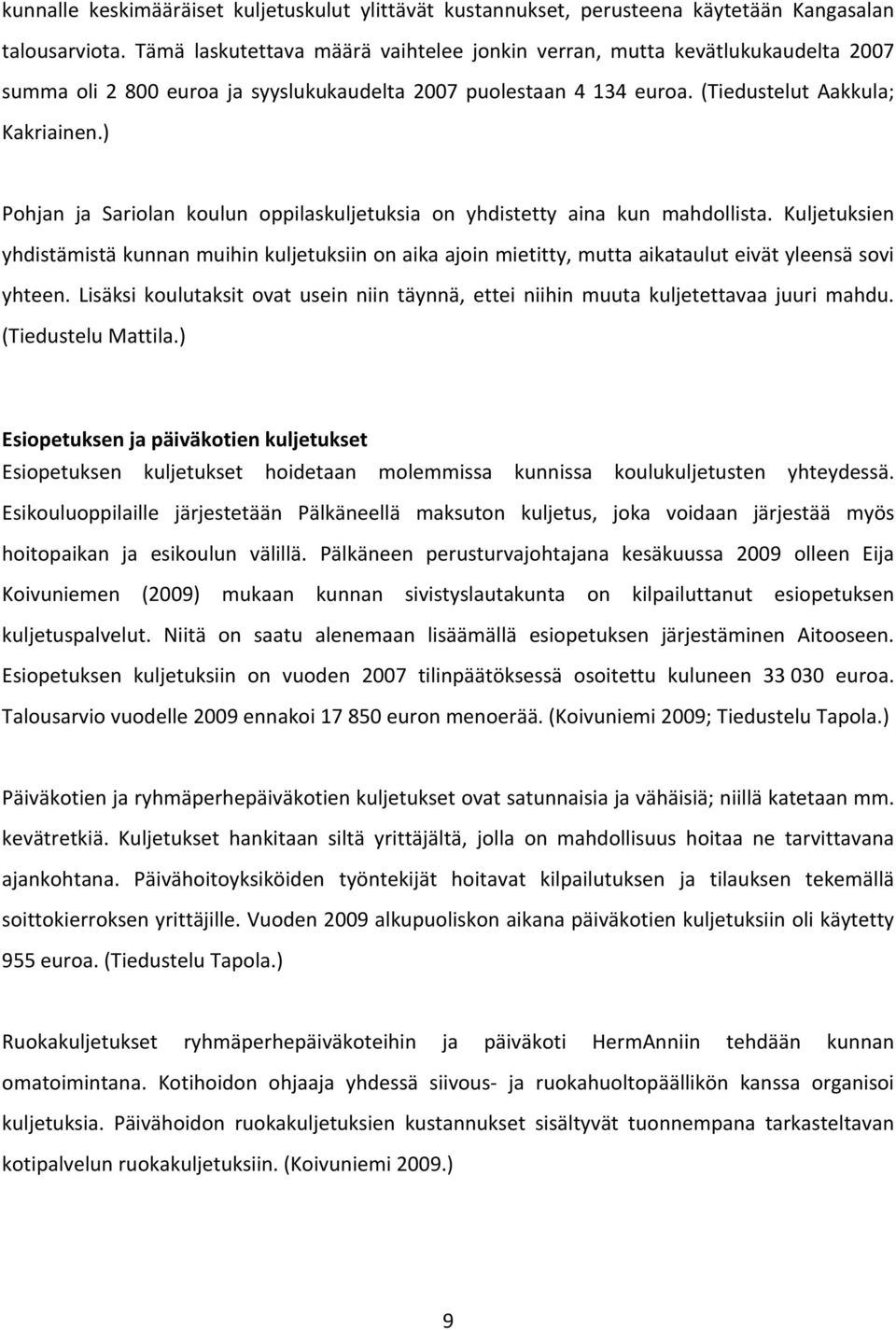 ) Pohjan ja Sariolan koulun oppilaskuljetuksia on yhdistetty aina kun mahdollista.