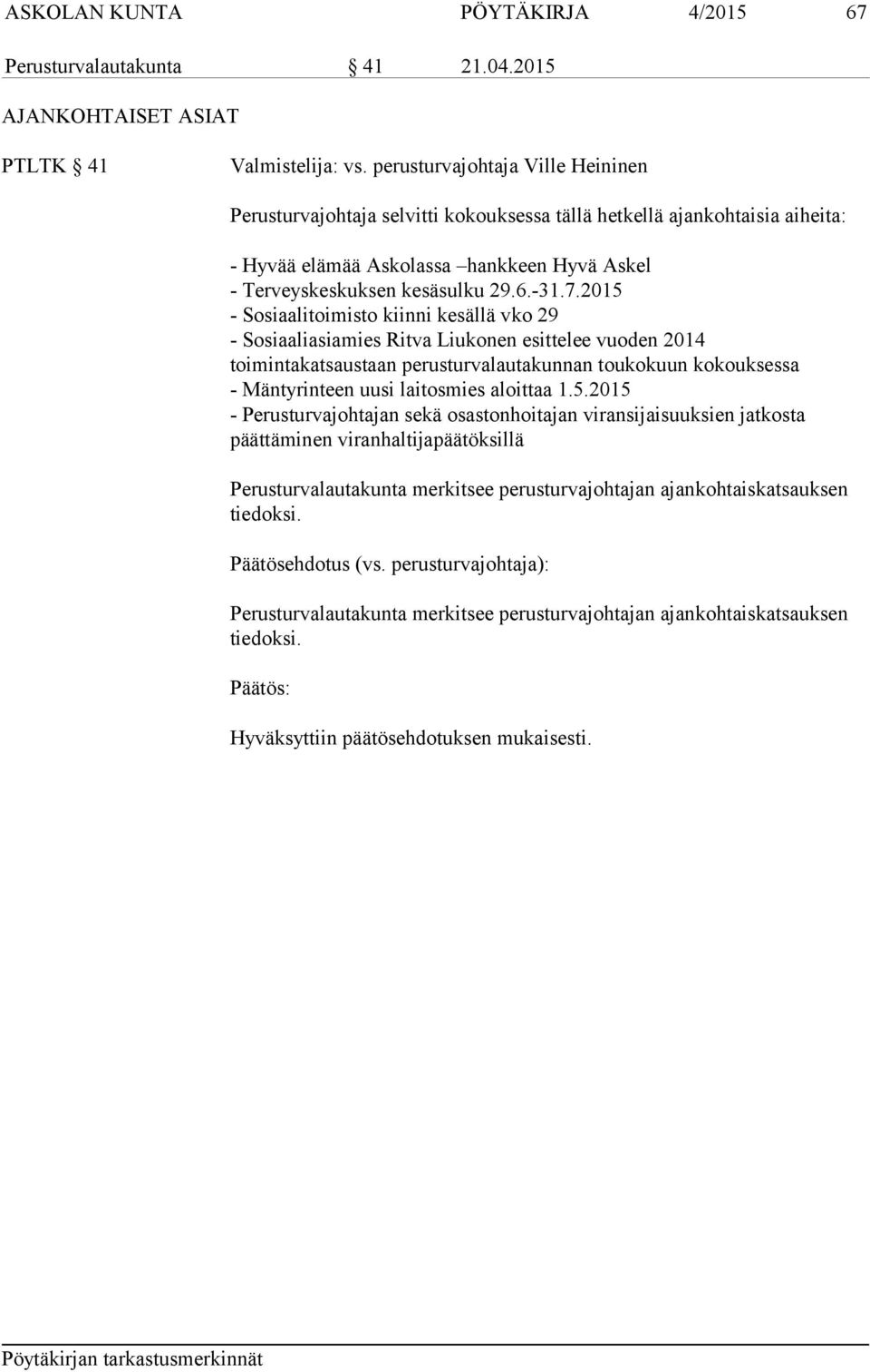 2015 - Sosiaalitoimisto kiinni kesällä vko 29 - Sosiaaliasiamies Ritva Liukonen esittelee vuoden 2014 toimintakatsaustaan perusturvalautakunnan toukokuun kokouksessa - Mäntyrinteen uusi laitosmies