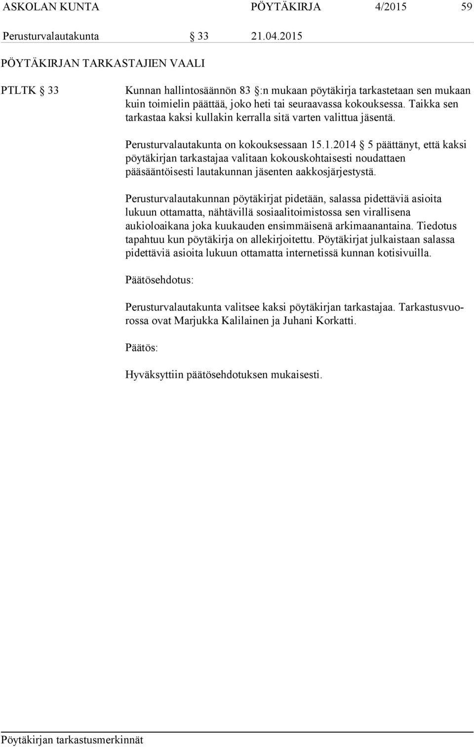 Taikka sen tarkastaa kaksi kullakin kerralla sitä varten valittua jäsentä. Perusturvalautakunta on kokouksessaan 15