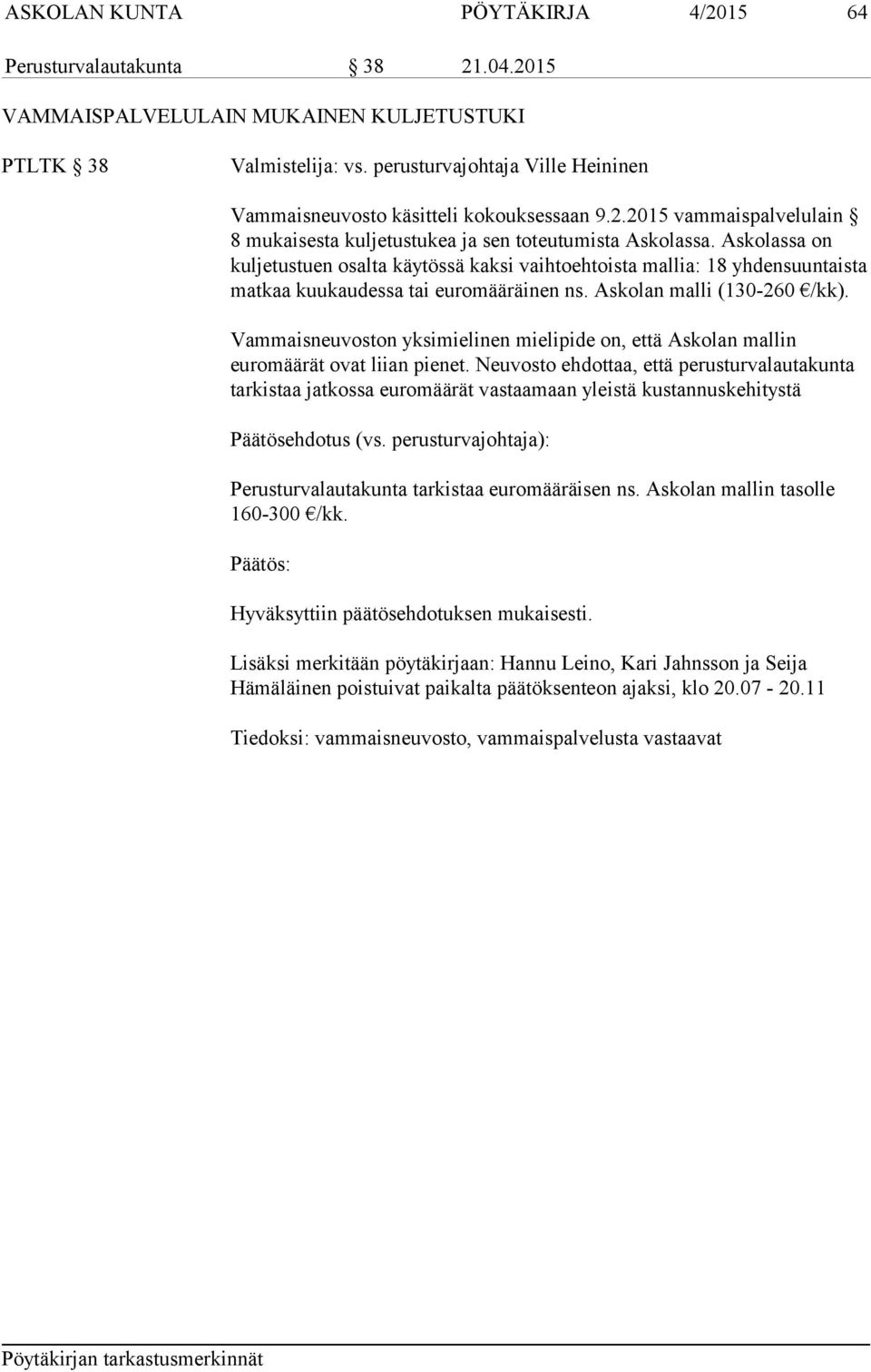 Askolassa on kuljetustuen osalta käytössä kaksi vaihtoehtoista mallia: 18 yhdensuuntaista matkaa kuukaudessa tai euromääräinen ns. Askolan malli (130-260 /kk).