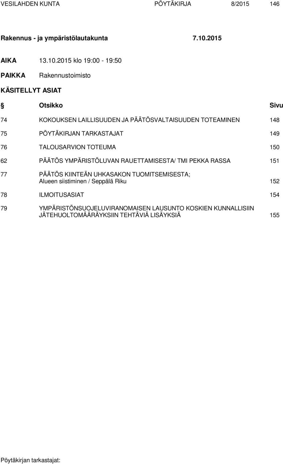 2015 klo 19:00-19:50 PAIKKA Rakennustoimisto KÄSITELLYT ASIAT Otsikko Sivu 74 KOKOUKSEN LAILLISUUDEN JA PÄÄTÖSVALTAISUUDEN TOTEAMINEN 148 75