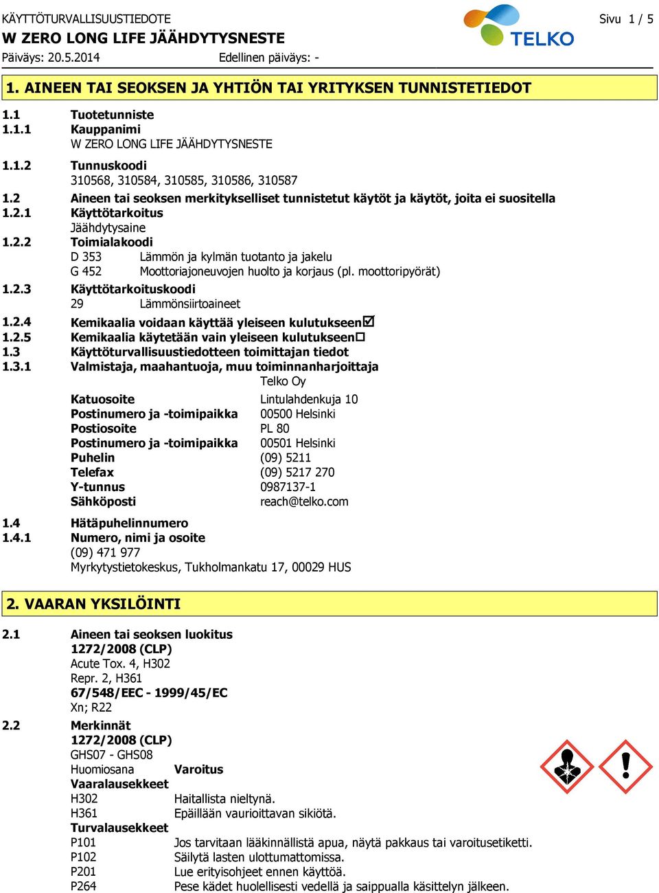 moottoripyörät) 1.2.3 Käyttötarkoituskoodi 29 Lämmönsiirtoaineet 1.2.4 Kemikaalia voidaan käyttää yleiseen kulutukseenþ 1.2.5 Kemikaalia käytetään vain yleiseen kulutukseen 1.