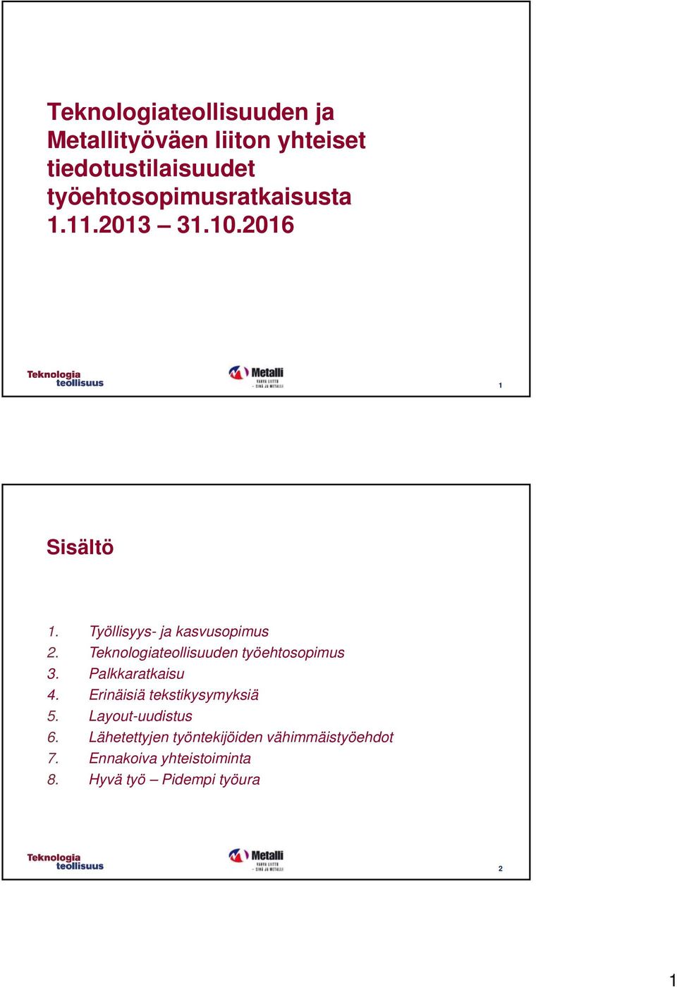 Teknologiateollisuuden työehtosopimus 3. Palkkaratkaisu 4. Erinäisiä tekstikysymyksiä 5.