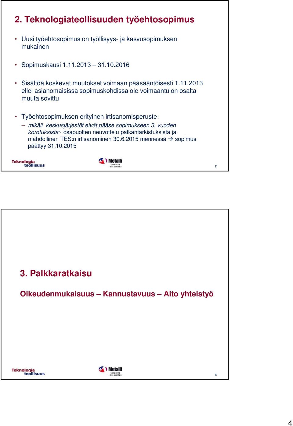 2013 ellei asianomaisissa sopimuskohdissa ole voimaantulon osalta muuta sovittu Työehtosopimuksen erityinen irtisanomisperuste: mikäli