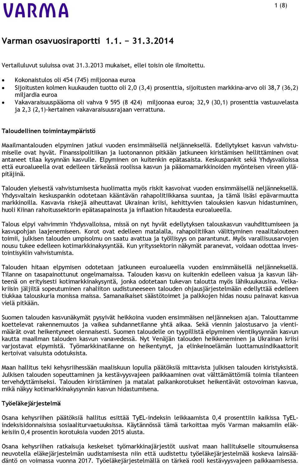 (8 424) miljoonaa euroa; 32,9 (30,1) prosenttia vastuuvelasta ja 2,3 (2,1)-kertainen vakavaraisuusrajaan verrattuna.