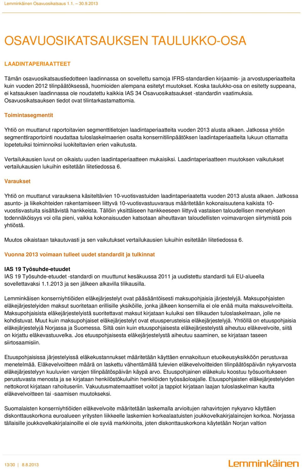 Osavuosikatsauksen tiedot ovat tilintarkastamattomia. Toimintasegmentit Yhtiö on muuttanut raportoitavien segmenttitietojen laadintaperiaatteita vuoden 2013 alusta alkaen.