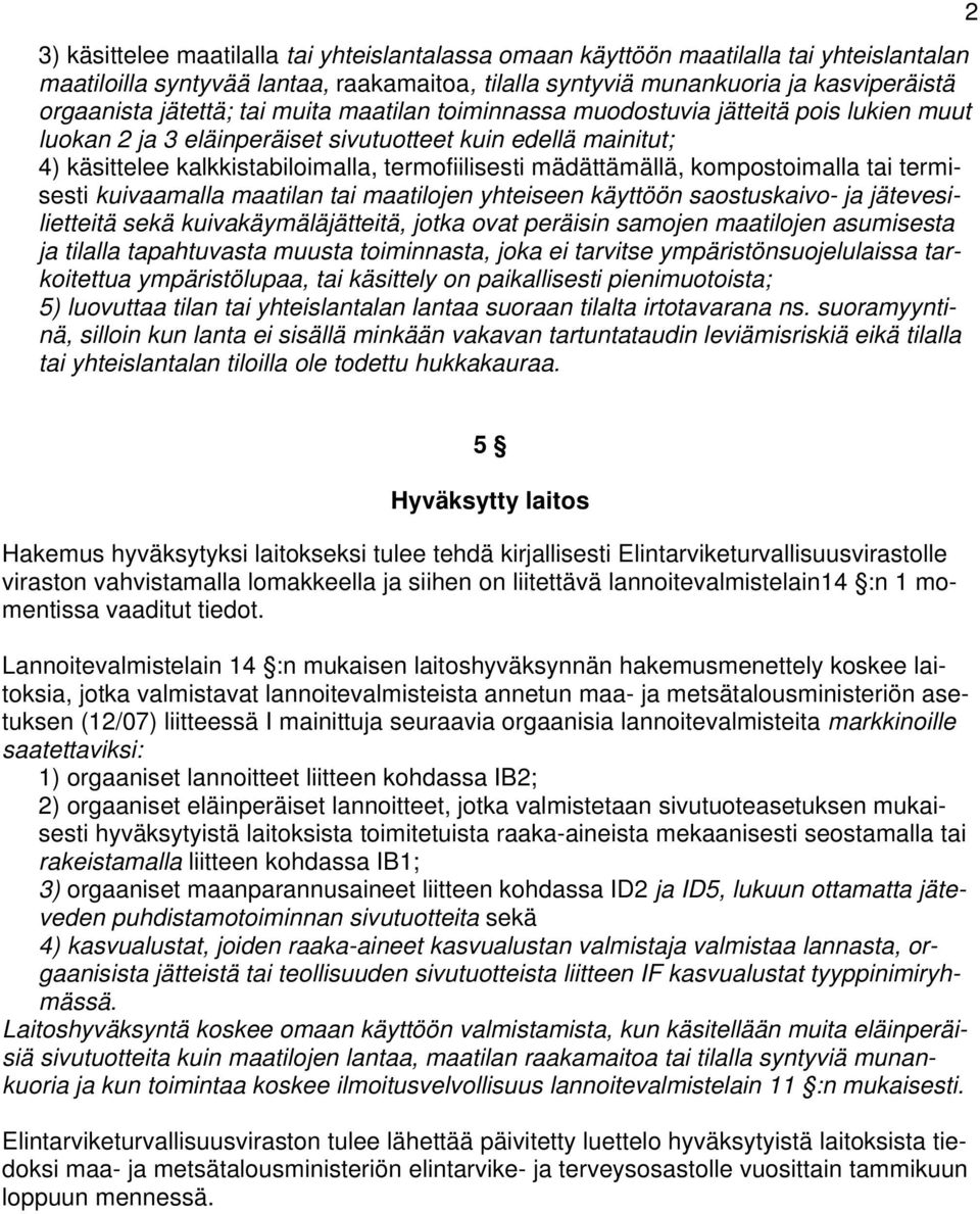 kompostoimalla tai termisesti kuivaamalla maatilan tai maatilojen yhteiseen käyttöön saostuskaivo- ja jätevesilietteitä sekä kuivakäymäläjätteitä, jotka ovat peräisin samojen maatilojen asumisesta ja