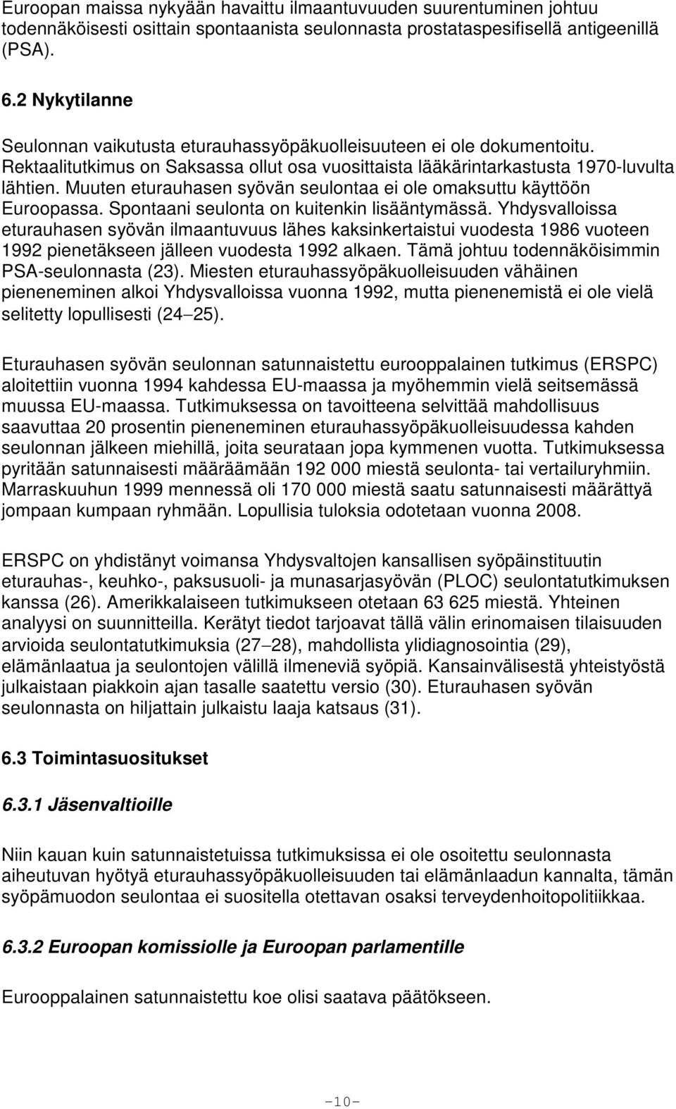 Muuten eturauhasen syövän seulontaa ei ole omaksuttu käyttöön Euroopassa. Spontaani seulonta on kuitenkin lisääntymässä.